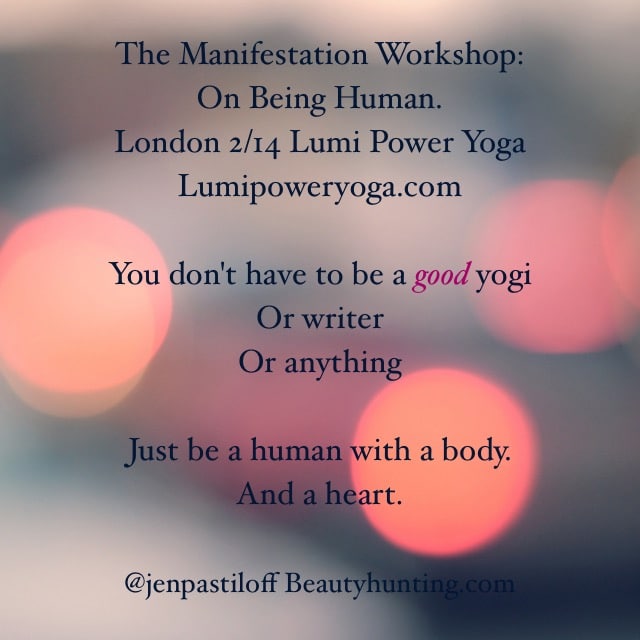 Jen Pastiloff is back in London for ONE workshop only Feb 14th. Book by clicking poster. This is her most popular workshop and space is limited to 50 people.